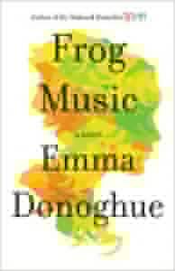 Frog Music, by Emma Donoghue