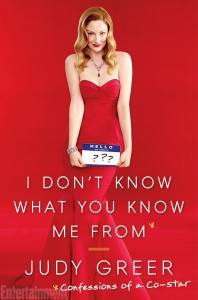 I Don't Know What You Know Me From, by Judy Greer