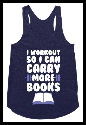 I work out so I can carry more books