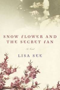 Snow Flower and the Secret Fan, by Lisa See