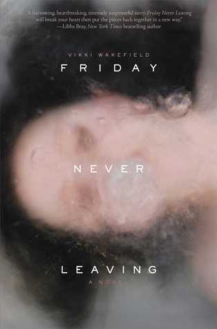Friday Never Leaving by Vikki Wakefield